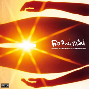 Fatboy Slim – Halfway Between The Gutter And The Stars 